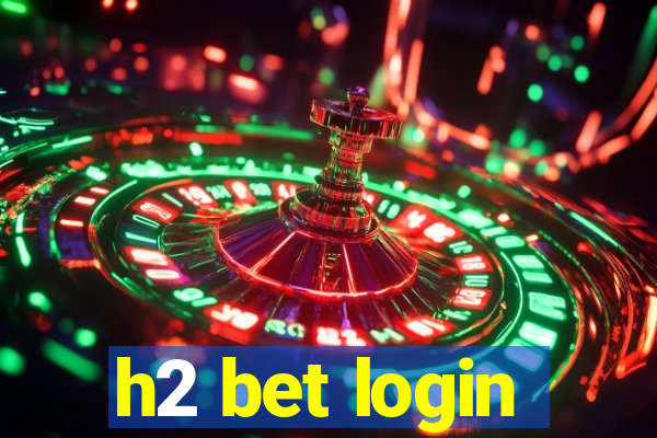 h2 bet login